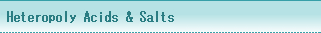 Heteropoly Acids & Salts